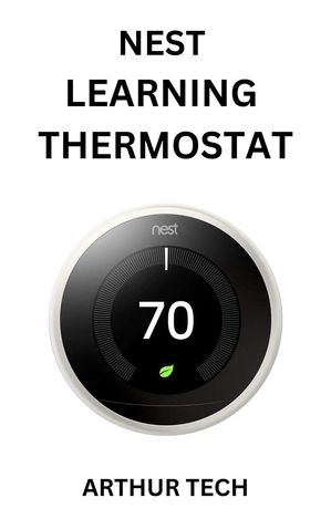 Nest Learning Thermostat【電子書籍】[ Arthur Tech ]