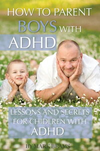 How to Parent Boys with ADHD: Lessons and Secrets for Children with ADHDŻҽҡ[ Mark Beams ]