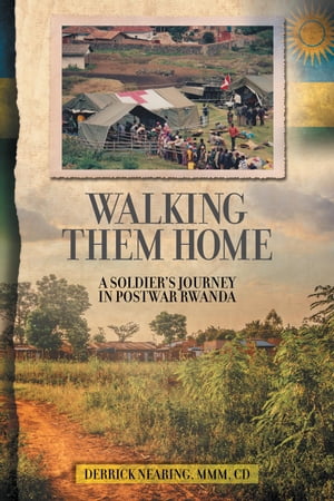 Walking Them Home A Soldier’s Journey in Postwar Rwanda【電子書籍】[ Derrick Nearing ]