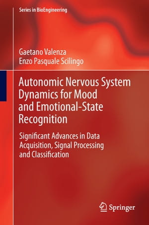 Autonomic Nervous System Dynamics for Mood and Emotional-State Recognition Significant Advances in Data Acquisition, Signal Pr..