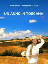 Un Anno In Toscana【電子書籍】[ Barbara Athanassiadis ]