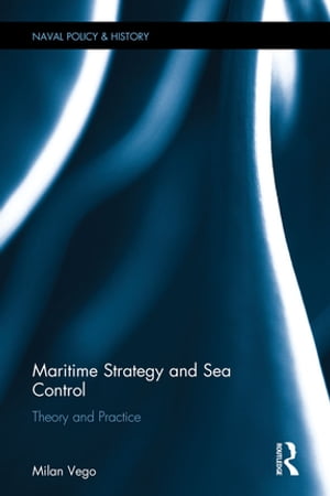 Maritime Strategy and Sea Control Theory and Practice