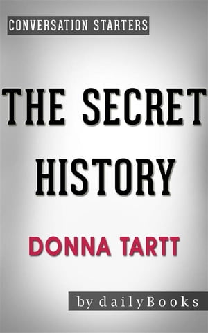 The Secret History: by Donna Tartt Conversation Starters【電子書籍】 dailyBooks