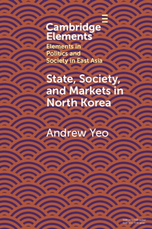 State, Society and Markets in North Korea【電子書籍】 Andrew Yeo