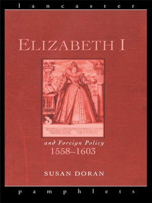 Elizabeth I and Foreign Policy, 1558-1603