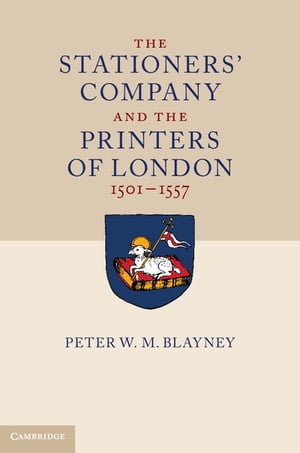 The Stationers' Company and the Printers of London, 1501–1557