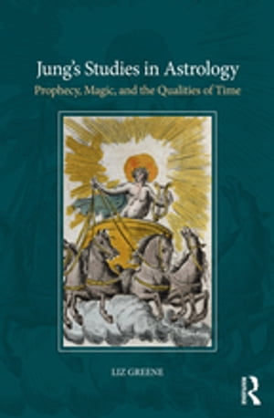 Jung’s Studies in Astrology Prophecy, Magic, and the Qualities of Time
