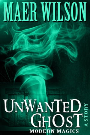 Unwanted Ghost【電子書籍】[ Maer Wilson ]