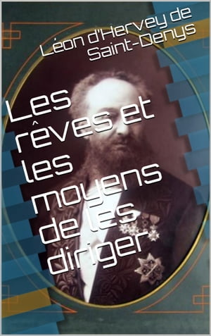 Les r?ves et les moyens de les diriger【電子書籍】[ L?on d’Hervey de Saint-Denys ]