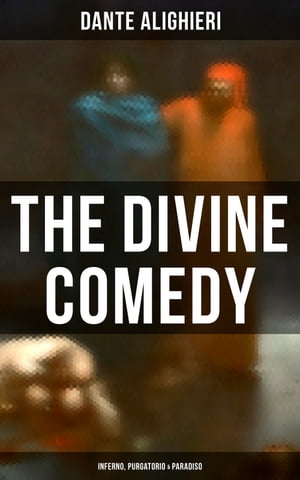 The Divine Comedy: Inferno, Purgatorio Paradiso【電子書籍】 Dante Alighieri