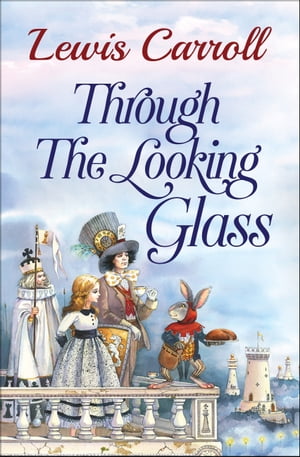 Through the Looking-Glass【電子書籍】[ Lewis Carroll ]