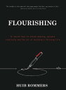 Flourishing 12 secret keys to unlock meaning, purpose, creativity and the art of building a thriving live