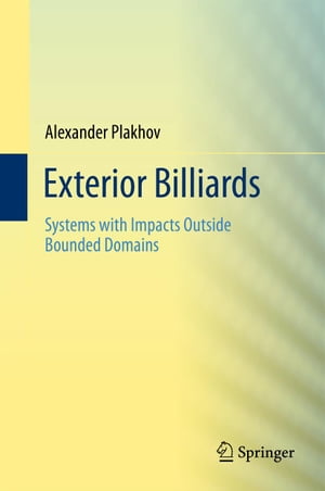 Exterior Billiards Systems with Impacts Outside Bounded Domains【電子書籍】[ Alexander Plakhov ]