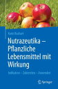 Nutrazeutika - Pflanzliche Lebensmittel mit Wirkung Indikation ? Zubereiten ? Anwenden