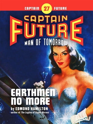 Captain Future #27: Earthmen No More【電子書籍】[ Edmond Hamilton ]