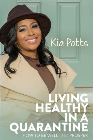 Living Healthy In a Quarantine How to Be Well and ProsperŻҽҡ[ Kia Potts ]