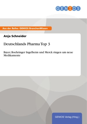 Deutschlands Pharma Top 3 Bayer, Boehringer Ingelheim und Merck ringen um neue MedikamenteŻҽҡ[ Anja Schneider ]