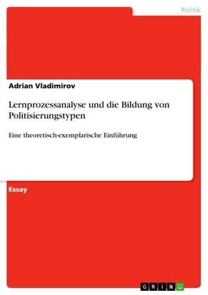 Lernprozessanalyse und die Bildung von Politisierungstypen Eine theoretisch-exemplarische Einf?hrung