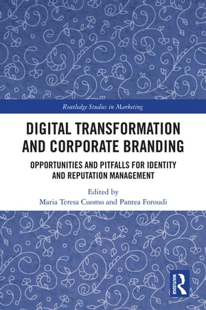 Digital Transformation and Corporate Branding Opportunities and Pitfalls for Identity and Reputation Management【電子書籍】