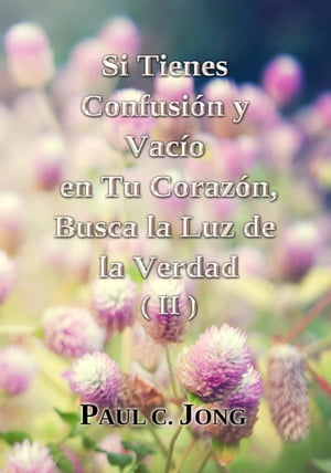 Si tienes Confusión y Vacío en Tu Corazón, Busca la Luz de la Verdad (II)