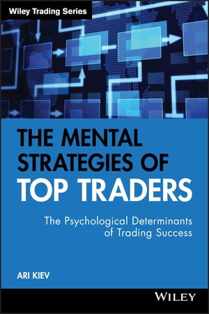 The Mental Strategies of Top Traders The Psychological Determinants of Trading SuccessŻҽҡ[ Ari Kiev ]