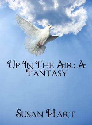 Up In The Air: A Fantasy【電子書籍】[ Susan Hart ]