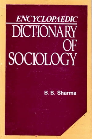 Encyclopaedic Dictionary of Sociology【電子書籍】 B. B. Sharma