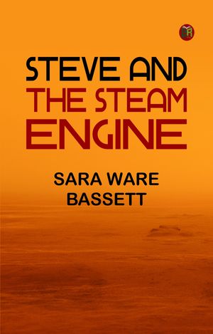 Steve and the Steam Engine【電子書籍】[ Sara Ware Bassett ]