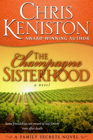 The Champagne Sisterhood A Family Secrets Novel