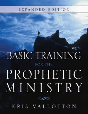 Basic Training for the Prophetic Ministry Expanded Edition