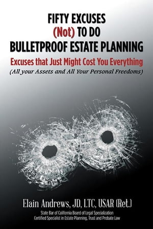 ŷKoboŻҽҥȥ㤨Fifty Excuses (Not to Do Bulletproof Estate Planning Excuses That Just Might Cost You EverythingŻҽҡ[ Elain Andrews JD LTC USAR (Ret. ]פβǤʤ468ߤˤʤޤ