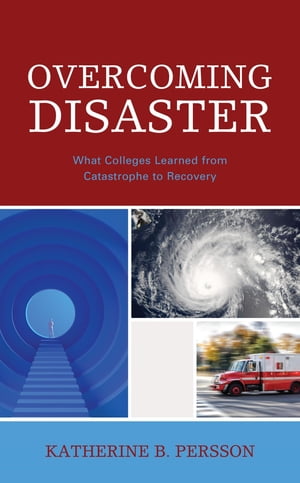 Overcoming Disaster What Colleges Learned from Catastrophe to Recovery