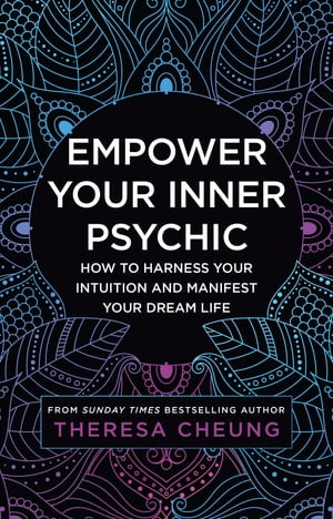 Empower Your Inner Psychic: How to harness your intuition and manifest your dream life