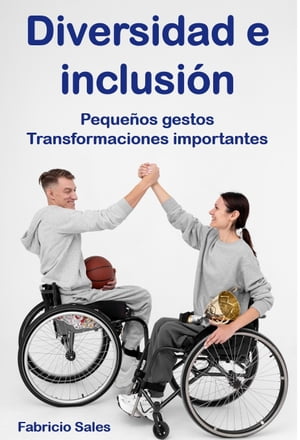 Diversidad e inclusión: Pequeños gestos Transformaciones importantes