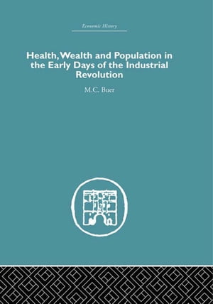 Health, Wealth and Population in the Early Days of the Industrial Revolution【電子書籍】[ M.C. B..