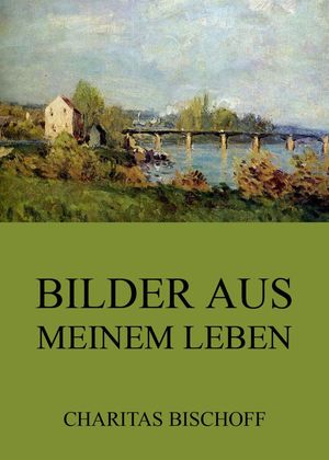 Bilder aus meinem LebenŻҽҡ[ Charitas Bischoff ]