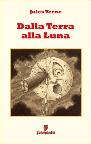 Dalla Terra alla Luna【電子書籍】[ Jules Verne ]