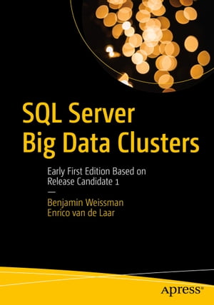 SQL Server Big Data Clusters Early First Edition Based on Release Candidate 1【電子書籍】[ Benjamin Weissman ]