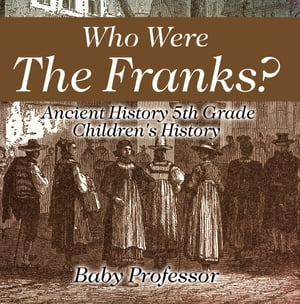 Who Were The Franks? Ancient History 5th Grade | Children's HistoryŻҽҡ[ Baby Professor ]