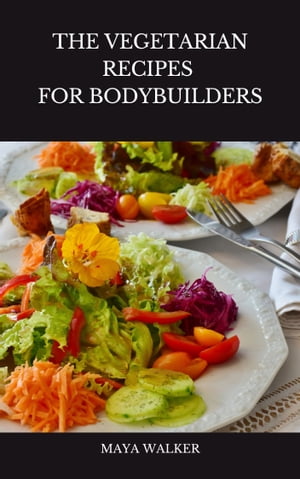 THE VEGETARIAN RECIPES FOR BODYBUILDERS
