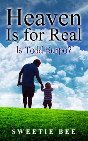 Heaven Is for Real Is Todd Burpo 【電子書籍】 Sweetie Bee