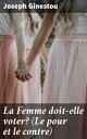 La Femme doit-elle voter? (Le pour et le contre) Th?se pour le doctorat ?s sciences politiques et ?conomiques