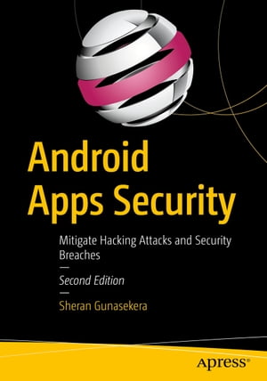 楽天楽天Kobo電子書籍ストアAndroid Apps Security Mitigate Hacking Attacks and Security Breaches【電子書籍】[ Sheran Gunasekera ]