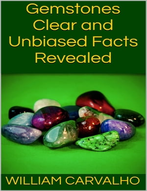 Gemstones: Clear and Unbiased Facts Revealed