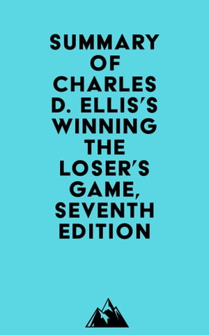 Summary of Charles D. Ellis's Winning the Loser's Game, Seventh EditionŻҽҡ[ ? Everest Media ]