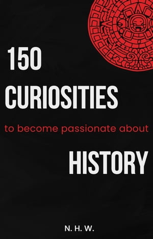 ŷKoboŻҽҥȥ㤨150 Curiosities to become passionate about historyŻҽҡ[ N. H. W. ]פβǤʤ342ߤˤʤޤ