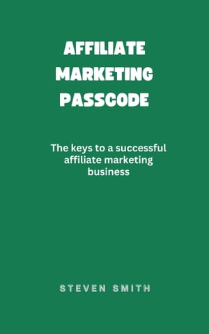 Affiliate Marketers Passcode【電子書籍】[ Steven Smith ]