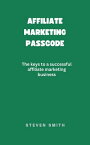 Affiliate Marketers Passcode【電子書籍】[ Steven Smith ]