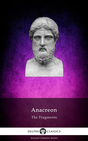 The Fragments of Anacreon (Illustrated)