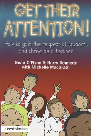 Get Their Attention! Handling Conflict and Confrontation in Secondary Classrooms, Getting Their Attention!【電子書籍】[ Sean O'Flynn ]